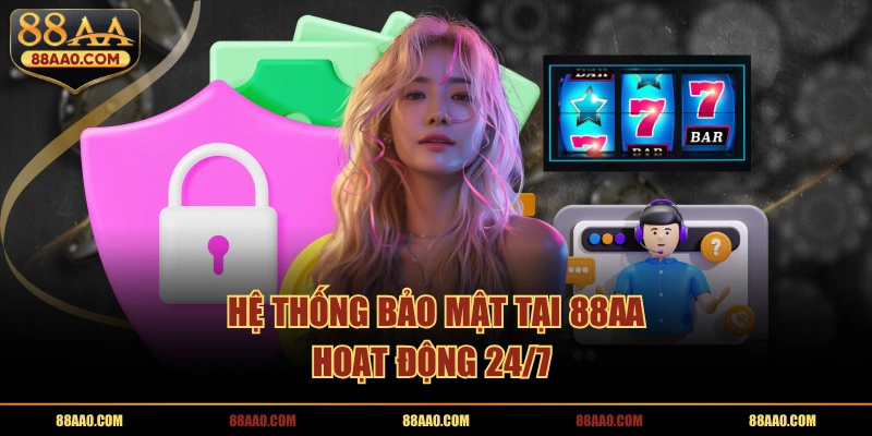 Hệ thống bảo mật tại 88AA hoạt động 24/7