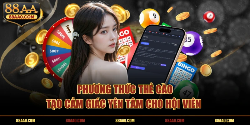 Phương thức thẻ cào tạo cảm giác yên tâm cho hội viên