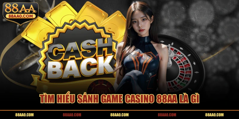 Tìm hiểu sảnh game casino 88AA là gì